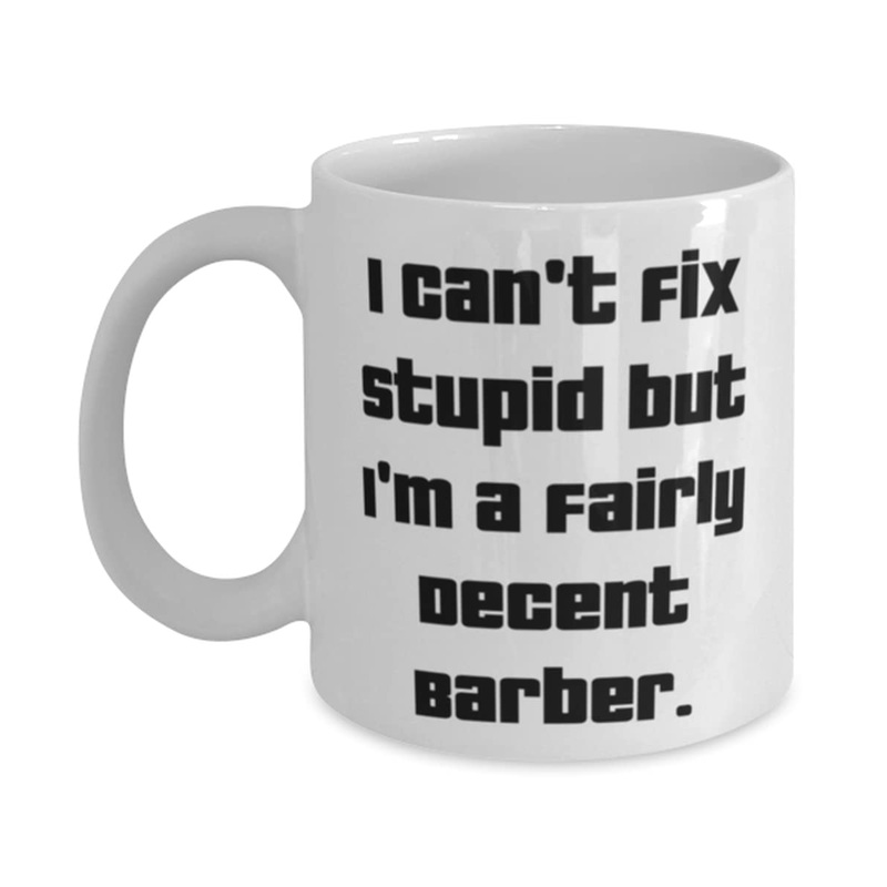 Unique Barber 11oz 15oz Mug I Can’t Fix Stupid but I’m a Fairly Decent Present For Men Women Best Gifts From Coworkers Barber gift ideas Barber gifts for men Barber gift basket Barber gift set