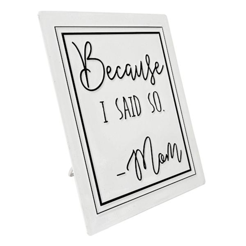 Because I Said So White Metal Sign, 6×8