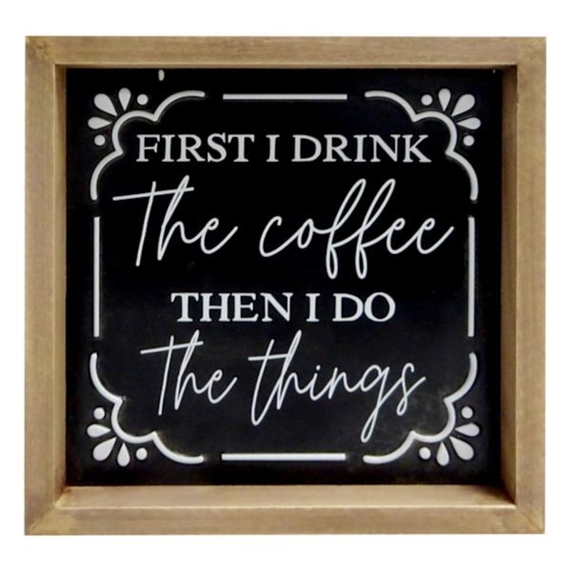 First Drink Coffee Then Do Things Sign, 8″