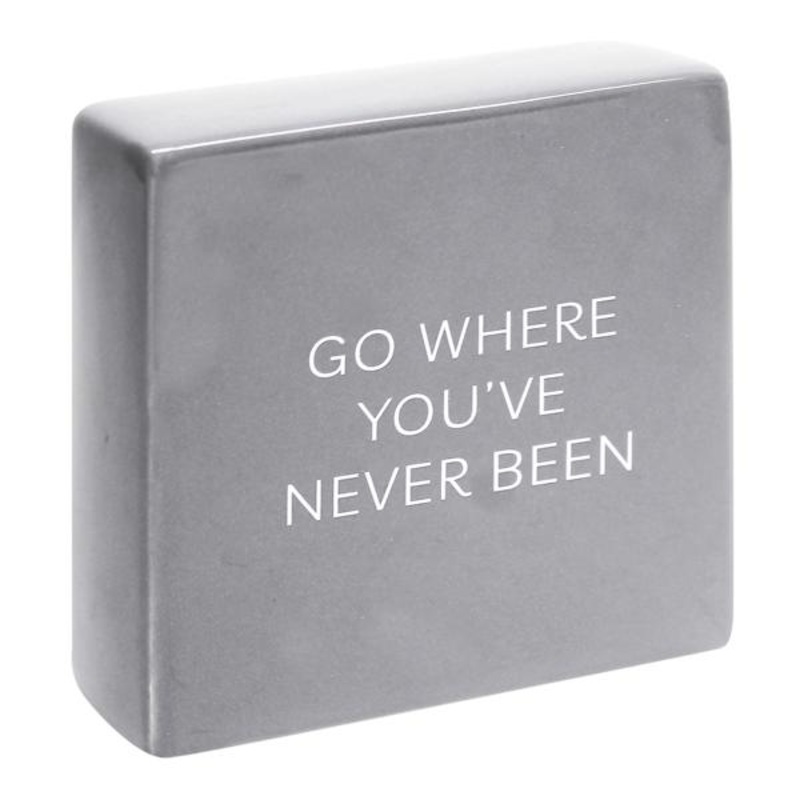 Go Where You’ve Never Been Ceramic Block Sign, 6″