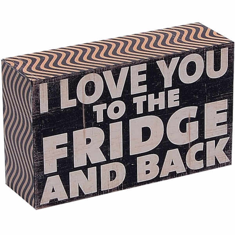 I Love You to the Fridge and Back Block Sign, 5×3
