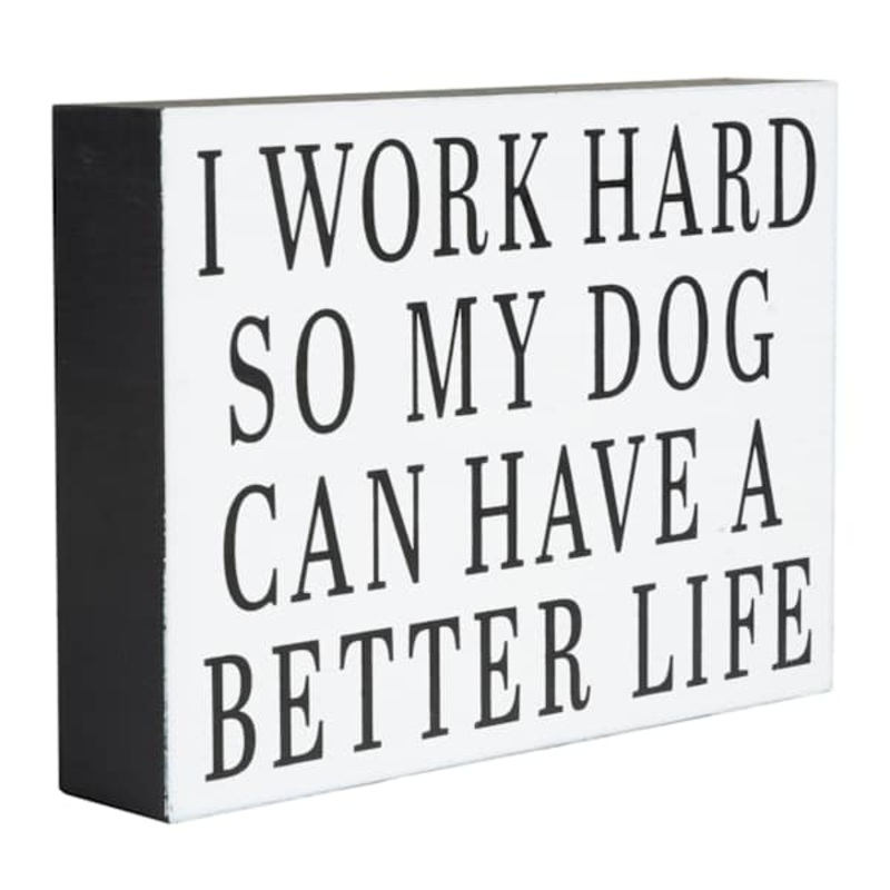 I Work Hard So My Dog Can Have A Better Life Art Box, 4×8