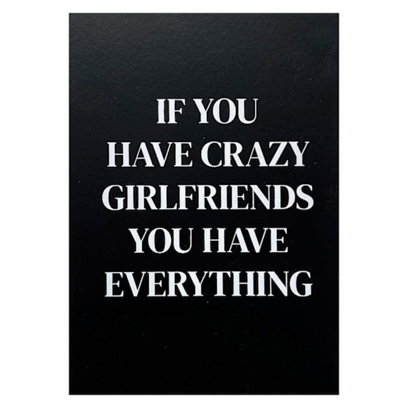 If You Have Crazy Girlfriends You Have Everything Table Art, 5×7