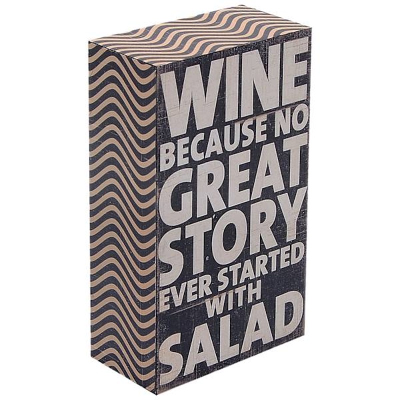 Wine Because No Great Story Ever Started with A Salad Block Sign, 3×5